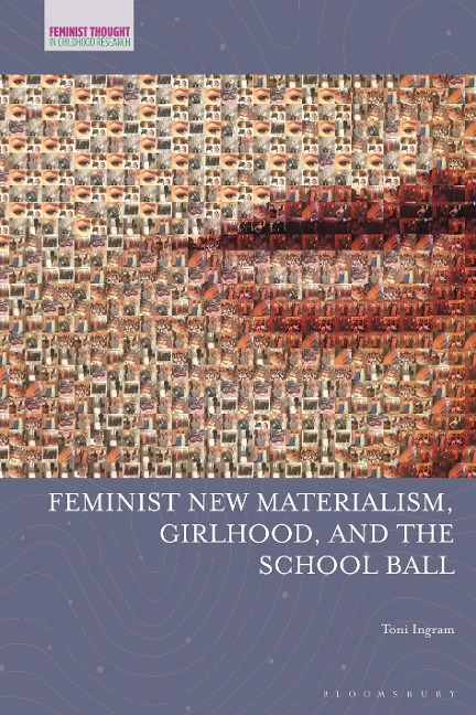 Feminist New Materialism, Girlhood, and the School Ball - Toni Ingram