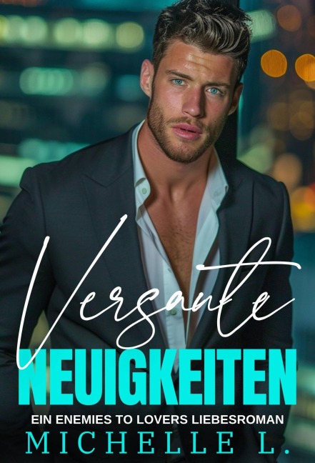 Versaute Neuigkeiten: Ein Enemies To Lovers - Liebesroman (Unanständiges Netzwerk, #1) - Michelle L.