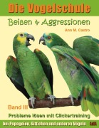 Cover-Bild zum Titel 'Die Vogelschule-Clickertraining 03. Beißen & Aggressionen' von 'Ann Castro'