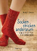 Cover-Bild zum Titel 'Socken stricken andersrum - Von der Spitze zum Bündchen. Die geniale Methode für passgenaues Stricken' von 'Wendy D. Johnson'