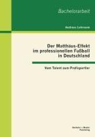 Der Matthäus-Effekt im professionellen Fußball in Deutschland: Vom Talent zum Profisportler - Andreas Lehmann