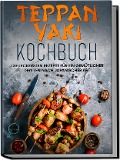 Cover-Bild zum Titel 'Teppan Yaki Kochbuch: Die leckersten Rezepte für ein gemütliches Grillen nach japanischer Art - inkl. Verwendungstipps, Soßen, Dips & Marinaden' von 'Airi Nakamura'
