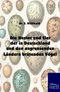 Cover-Bild zum Titel 'Die Nester und Eier der in Deutschland und den angrenzenden Ländern brütenden Vögel' von 'E. Willibald'