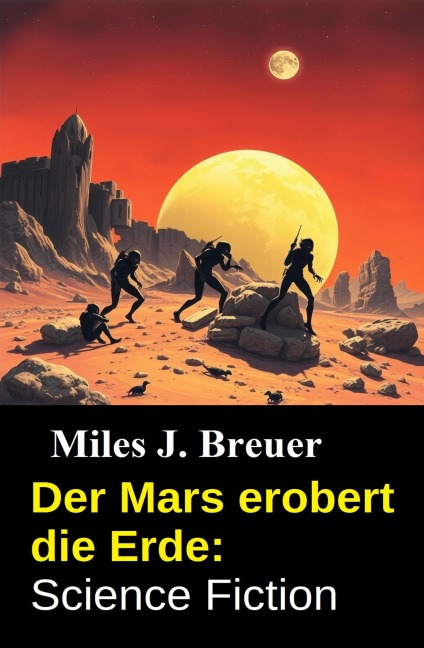 Der Mars erobert die Erde: Science Fiction - Miles J. Breuer