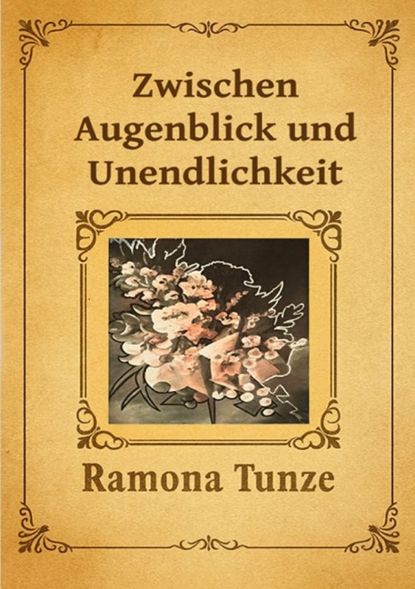 Zwischen Augenblick und Unendlichkeit - Ramona Tunze