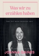 Cover-Bild zum Titel 'Was wir zu erzählen haben' von 'Joanna Gaines'