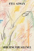 Cover-Bild zum Titel 'Shifting the Silence' von 'Etel Adnan'