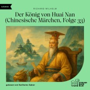Cover-Bild zum Titel 'Der König von Huai Nan (Chinesische Märchen, Folge 33)' von 'Richard Wilhelm'