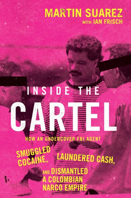 Inside the Cartel - Martin Suarez, Ian Frisch
