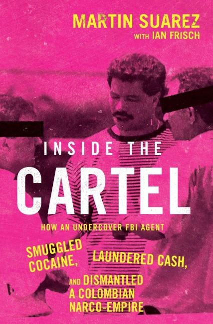 Inside the Cartel - Martin Suarez, Ian Frisch
