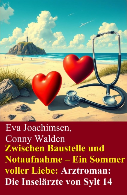 Zwischen Baustelle und Notaufnahme - Ein Sommer voller Liebe: Arztroman: Die Inselärzte von Sylt 14 - Eva Joachimsen, Conny Walden