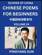 Cover-Bild zum Titel 'Chinese Poems for Beginners (Part 24)- Echoes of China Poetry Series, Learn Reading Chinese Poetry and Mandarin Chinese Language and Culture, Easy Lessons, Suitable of HSK Test Preparation' von 'Pingyang Sun'