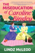 Cover-Bild zum Titel 'The Miseducation of Caroline Bingley' von 'Lindz McLeod'