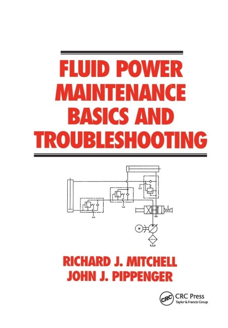 Fluid Power Maintenance Basics and Troubleshooting - Richard J. Mitchell, John J. Pippenger