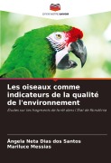 Cover-Bild zum Titel 'Les oiseaux comme indicateurs de la qualité de l'environnement' von 'Ângela Neta Dias Dos Santos, Mariluce Messias'