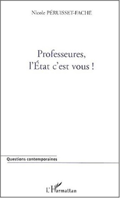 PROFESSEURES, L'ETAT C'EST VOUS ! - Peruisset-Fache
