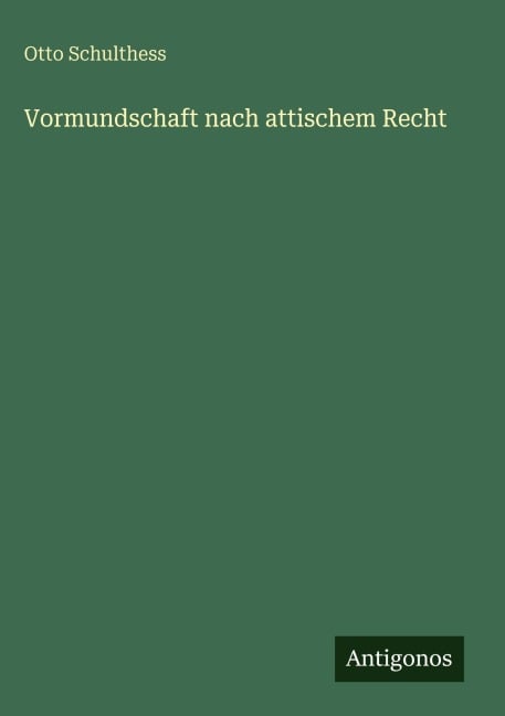 Vormundschaft nach attischem Recht - Otto Schulthess