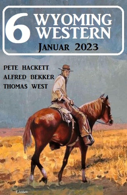 6 Wyoming Western Januar 2023 - Alfred Bekker, Thomas West, Pete Hackett