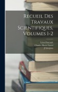 Cover-Bild zum Titel 'Recueil Des Travaux Scientifiques, Volumes 1-2' von 'Charles Marie Gariel, Léon Foucault, J. Lissajous'