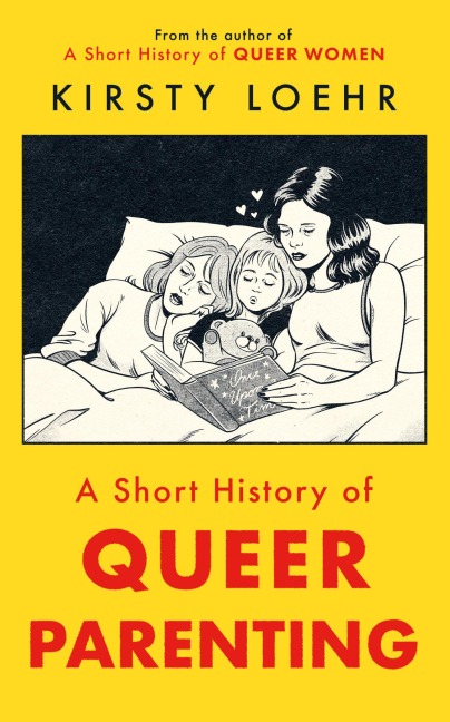 A Short History of Queer Parenting - Kirsty Loehr