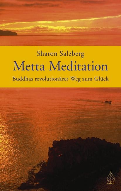 Metta Meditation - Buddhas revolutionärer Weg zum Glück - Sharon Salzberg
