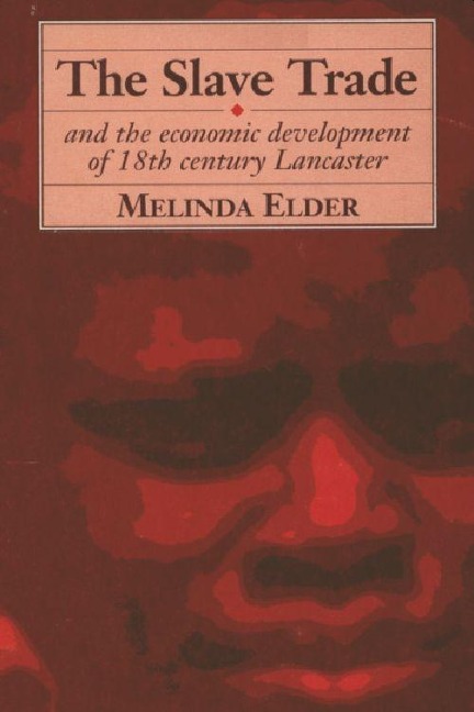 Slave Trade and the Economic Development of 18th-Century Lancaster - Melinda Elder