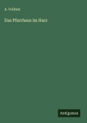 Cover-Bild zum Titel 'Das Pfarrhaus im Harz' von 'A. Vollmar'