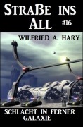 Cover-Bild zum Titel 'Straße ins All 16: Schlacht in ferner Galaxie' von 'Wilfried A. Hary'