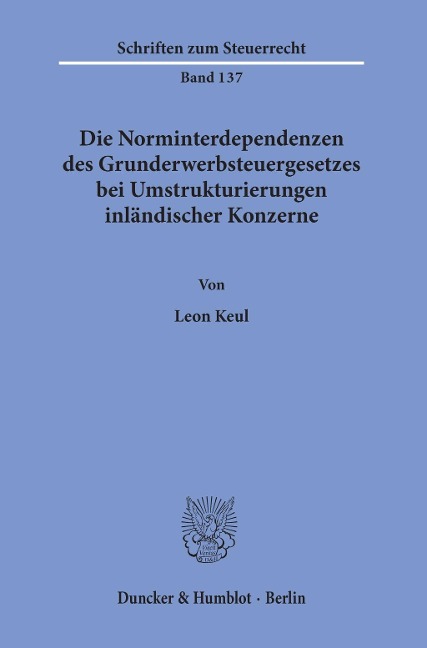 Die Norminterdependenzen des Grunderwerbsteuergesetzes bei Umstrukturierungen inländischer Konzerne - Leon Keul