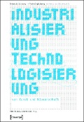 Industrialisierung <> Technologisierung von Kunst und Wissenschaft - 