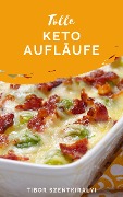 Cover-Bild zum Titel 'Tolle Keto Aufläufe' von 'Tibor Szentkiralyi'