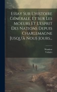 Cover-Bild zum Titel 'Essay Sur L'histoire Générale, Et Sur Les Moeurs Et L'esprit Des Nations Depuis Charlemagne Jusqu'à Nous Jours...' von 'Néaulme'
