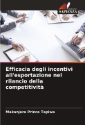 Cover-Bild zum Titel 'Efficacia degli incentivi all'esportazione nel rilancio della competitività' von 'Makanjera Prince Tapiwa'