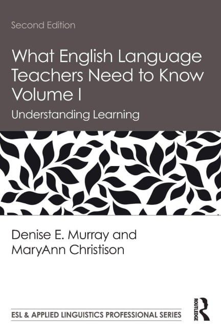 What English Language Teachers Need to Know Volume I - Denise E. Murray, Maryann Christison