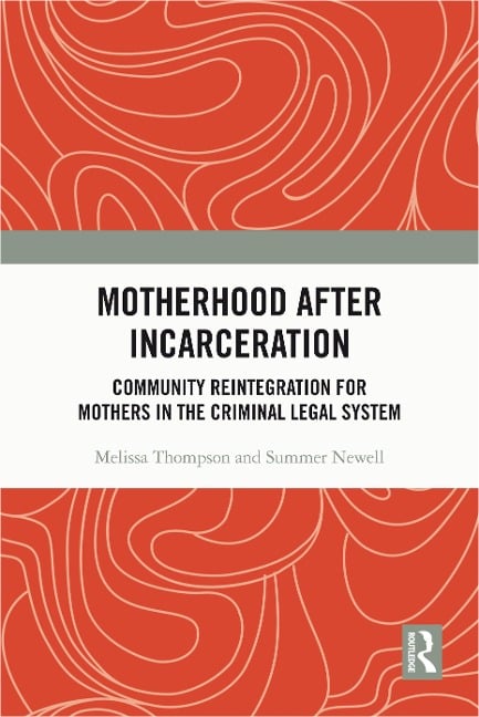 Motherhood after Incarceration - Melissa Thompson, Summer Newell