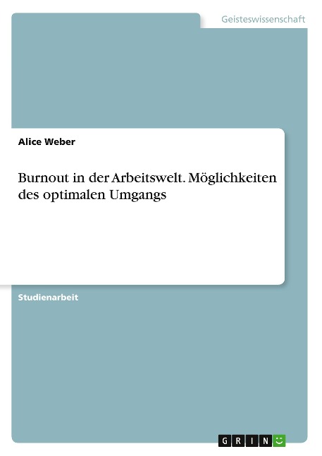 Burnout in der Arbeitswelt. Möglichkeiten des optimalen Umgangs - Alice Weber