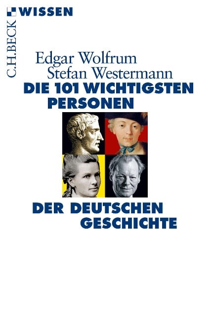 Die 101 wichtigsten Personen der deutschen Geschichte - Edgar Wolfrum, Stefan Westermann