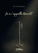 Cover-Bild zum Titel 'Je m'appelle Benoît - J'ai 29 ans, je meurs, mais ce n'est pas grave' von 'Eric Charpentier'