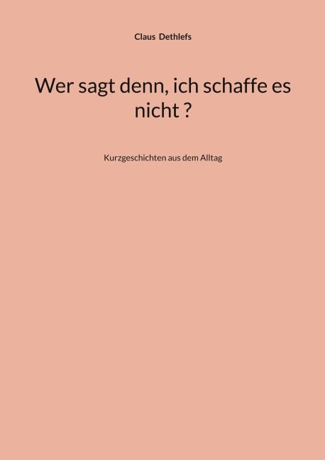 Wer sagt denn, ich schaffe es nicht ? - Claus Dethlefs