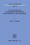 Der Vertrauensschutz des gutgläubigen Unternehmers im harmonisierten Umsatzsteuerrecht. - Philipp von Sanden