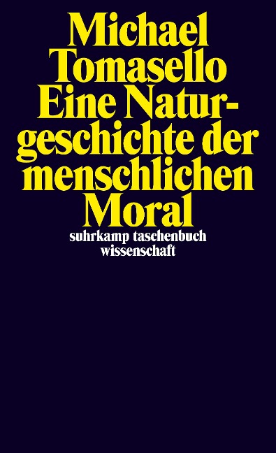 Eine Naturgeschichte der menschlichen Moral - Michael Tomasello