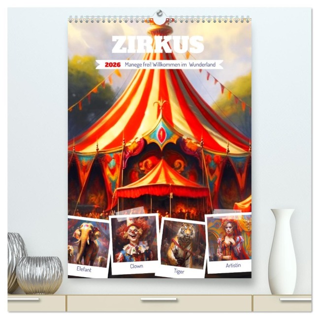 Zirkus. Manege frei! Willkommen im nostalgischen Wunderland (hochwertiger Premium Wandkalender 2026 DIN A2 hoch), Kunstdruck in Hochglanz - Rose Hurley