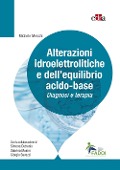 Alterazioni idroelettrolitiche e dell'equilibrio acido-base. Diagnosi e terapia - Michele Meschi, Simona Detrenis, Sabrina Musini, Giorgio Savazzi
