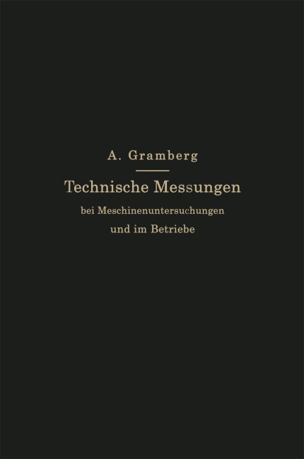 Technische Messungen bei Maschinenuntersuchungen und im Betriebe - Anton Gramberg