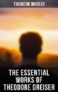 The Essential Works of Theodore Dreiser - Theodore Dreiser