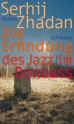 Cover-Bild zum Titel 'Die Erfindung des Jazz im Donbass' von 'Serhij Zhadan'