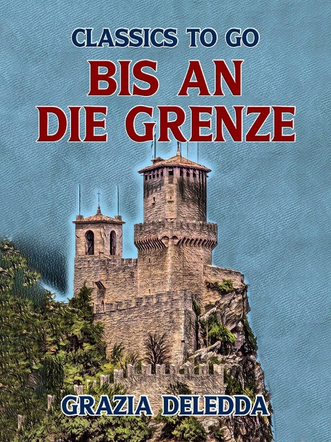 Bis an die Grenze - Grazia Deledda