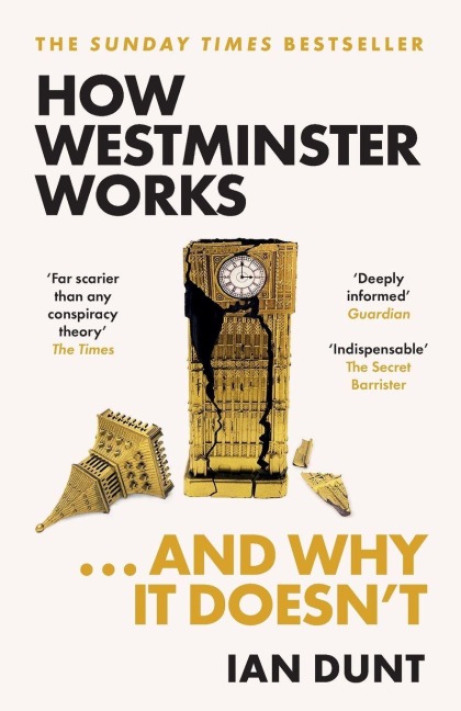 How Westminster Works . . . and Why It Doesn't - Ian Dunt