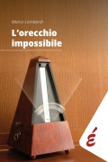 Cover-Bild zum Titel 'L' orecchio impossibile. Musica e tempo' von 'Marco Lombardi'