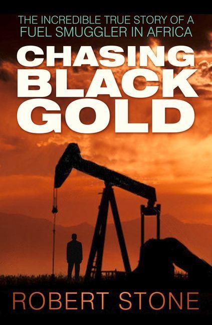 Chasing Black Gold - Robert Stone